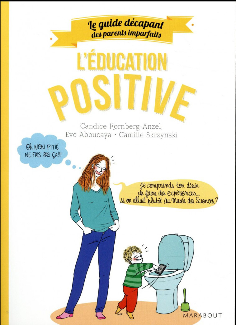 GUIDE DES PARENTS IMPARFAITS : EDUCATION POSITIVE - KORNBERG-ANZEL - Marabout