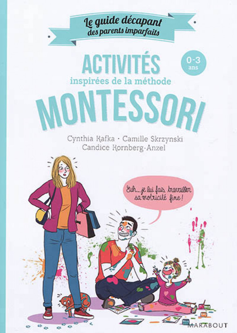 LE GUIDE DES PARENTS IMPARFAITS : ACTIVITES MONTESSORI DE 0 A 3 ANS - KAFKA/SKRZYNSKI - MARABOUT