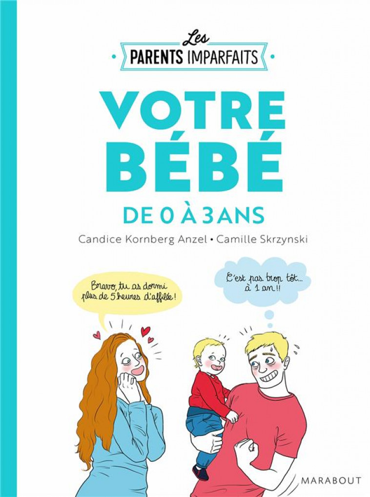 LE GUIDE DES PARENTS IMPARFAITS - VOTRE BEBE DE 0 A 3 ANS - KORNBERG-ANZEL C. - MARABOUT