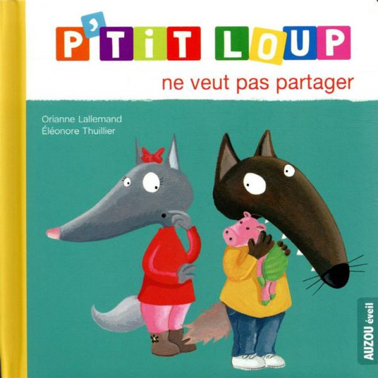 P-TIT LOUP NE VEUT PAS PARTAGER - ORIANNE LALLEMAND - Auzou éveil