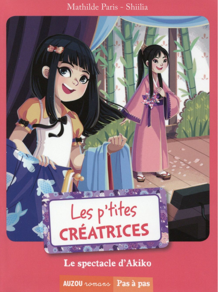 LES P-TITES CREATRICES - TOME 3 -  LE SPECTACLE D-AKIKO (COLL. PAS A PAS) - SHIILIA/MATHILDE - Auzou