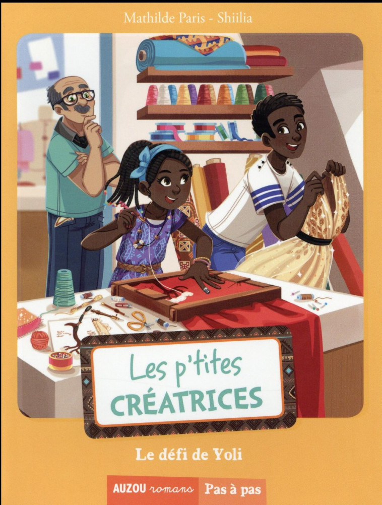 LES P-TITES CREATRICES - TOME 6 -  LE DEFI DE YOLI (COLL. PAS A PAS) - SHIILIA/MATHILDE - Auzou