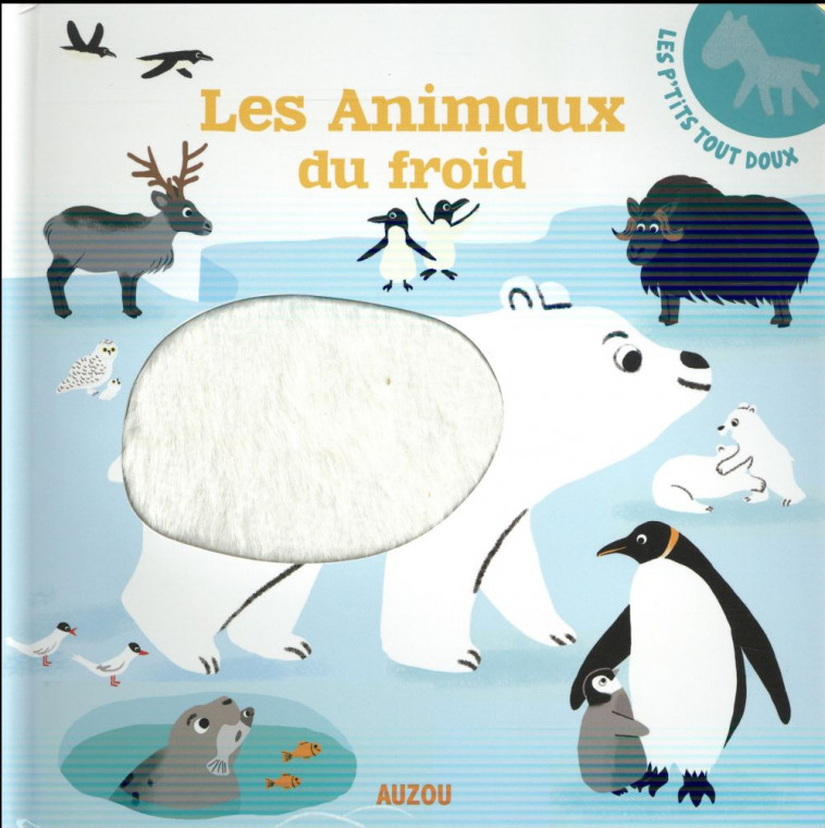 LES P-TITS TOUT DOUX - LES ANIMAUX DU FROID - ISABELLE DELATOUR / - Auzou éveil