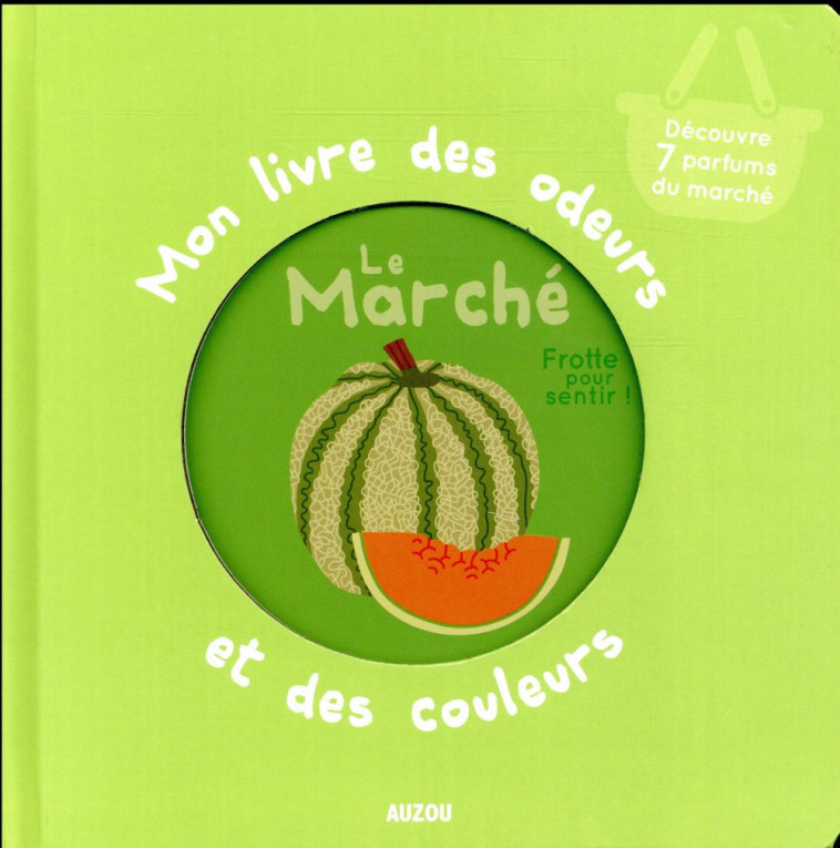 MON LIVRE DES ODEURS ET DES COULEURS - LE MARCHE - IVAN  CALMET / ISABE - Auzou éveil