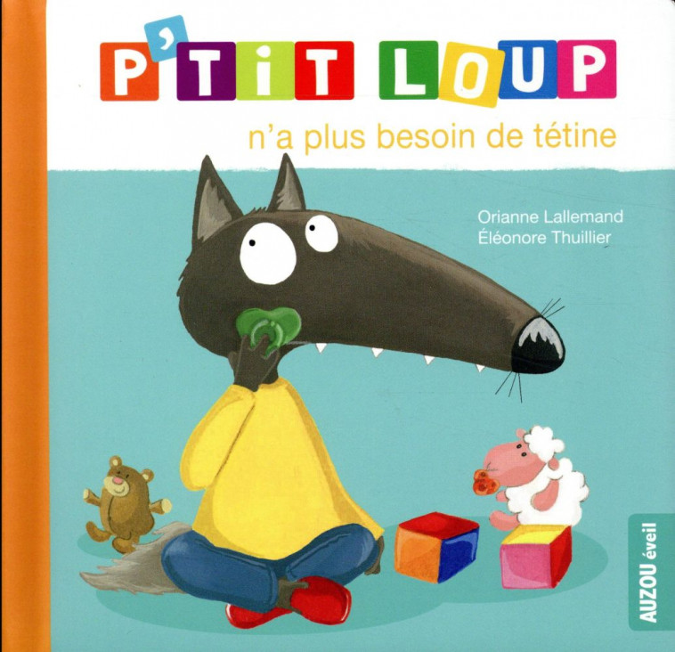 P-TIT LOUP N-A PLUS BESOIN DE TETINE - LALLEMAND/THUILLIER - PHILIPPE AUZOU