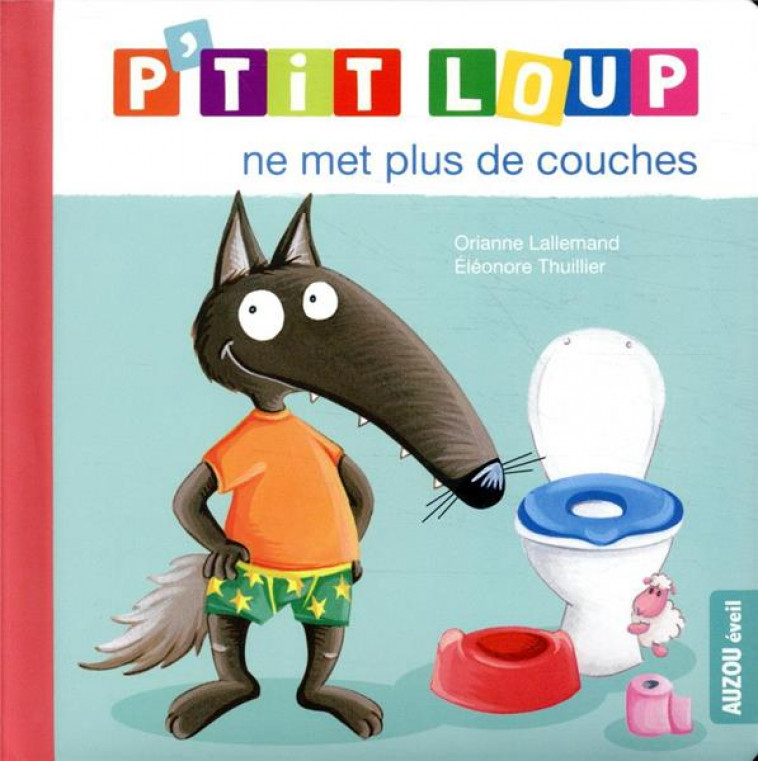 P-TIT LOUP NE MET PLUS DE COUCHES - ORIANNE LALLEMAND - PHILIPPE AUZOU