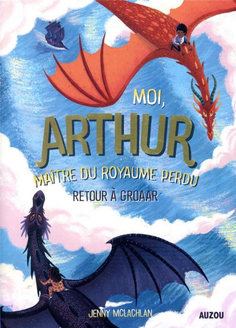 MOI, ARTHUR MAITRE DU ROYAUME PERDU TOME 2 - RETOUR A GROAAR - JENNY MCLAGHAN - PHILIPPE AUZOU