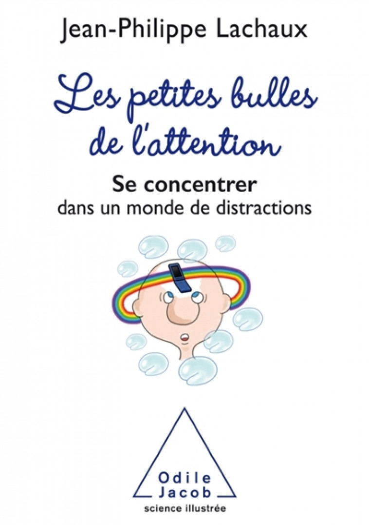 LES PETITES BULLES DE L-ATTENTION - SE CONCENTRER DANS UN MONDE DE DISTRACTIONS - LACHAUX J-P. - O. Jacob