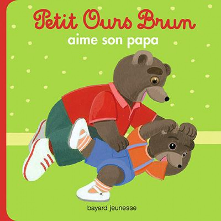 PETIT OURS BRUN AIME SON PAPA - AUBINAIS/BOUR - Bayard Jeunesse