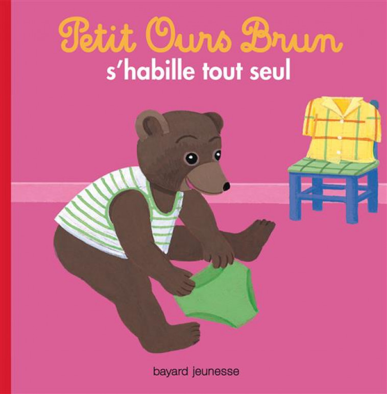 PETIT OURS BRUN S-HABILLE TOUT SEUL - AUBINAIS/BOUR - Bayard Jeunesse