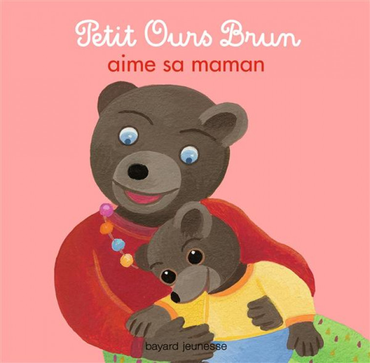 PETIT OURS BRUN AIME SA MAMAN - AUBINAIS/BOUR - Bayard Jeunesse