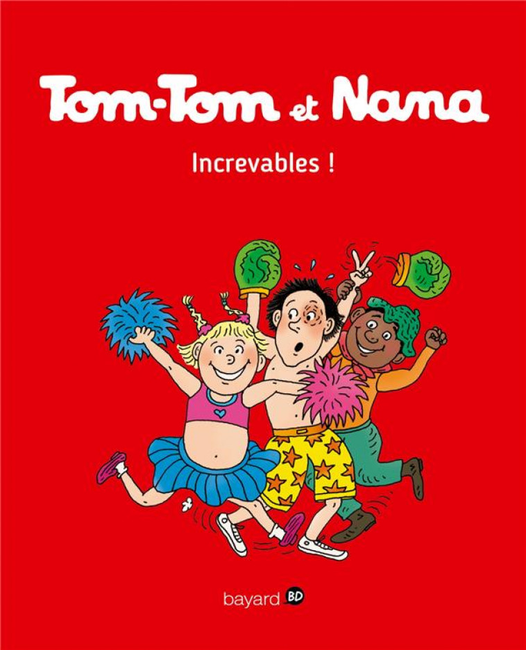 TOM-TOM ET NANA, TOME 34 - INCREVABLES ! - REBERG/CHAURAND - Bayard Jeunesse