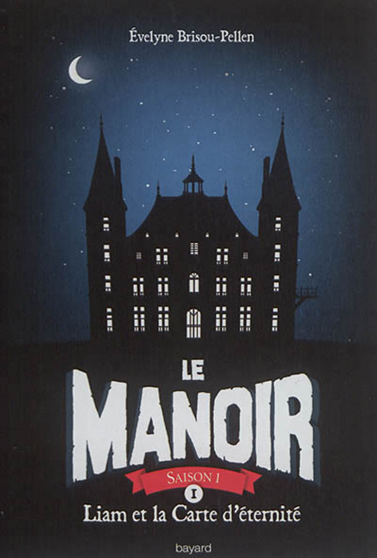 LE MANOIR SAISON 1, TOME 01 - LIAM ET LA CARTE D-ETERNITE - BRISOU-PELLEN E. - Bayard Jeunesse