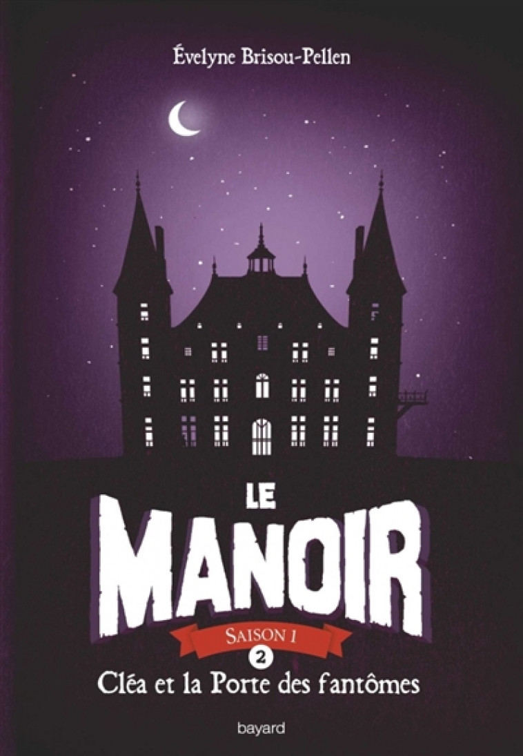 LE MANOIR SAISON 1, TOME 02 - CLEA ET LA PORTE DES FANTOMES - BRISOU-PELLEN EVELYN - NC