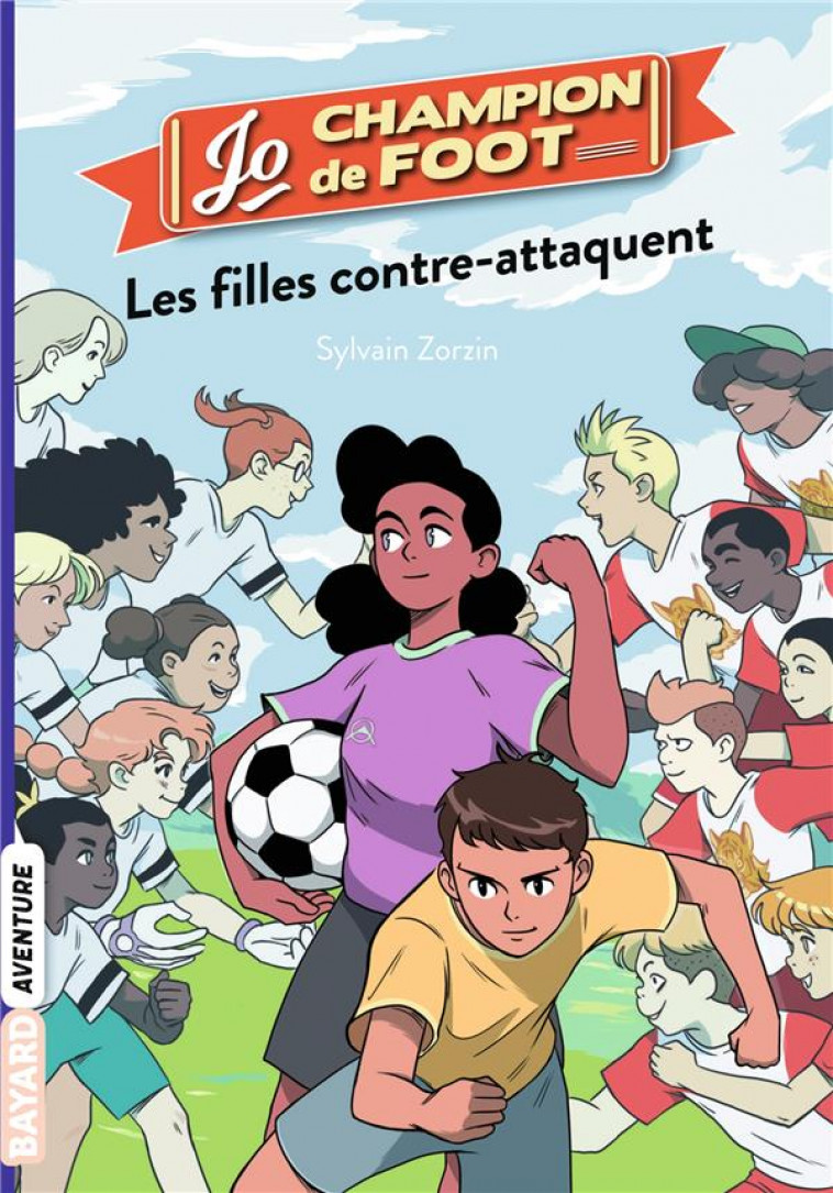 JO, CHAMPION DE FOOT, TOME 05 - LES FILLES CONTRE-ATTAQUENT - ZORZIN/LE BOUCHER - BAYARD JEUNESSE