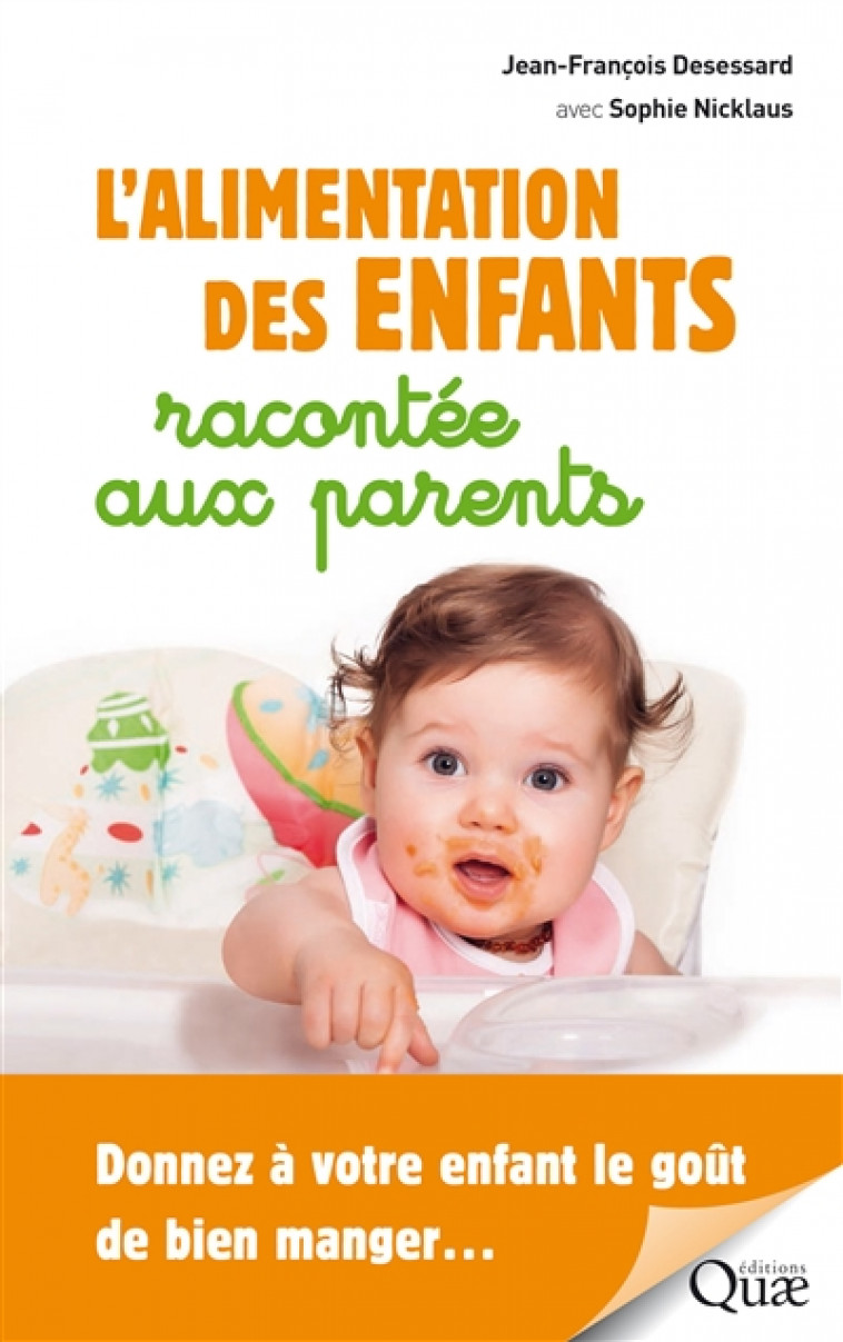 L-ALIMENTATION DES ENFANTS RACONTEE AUX PARENTS - DONNEZ A VOTRE ENFANT LE GOUT DE BIEN MANGER... - DESESSARD/NICKLAUS - Quae