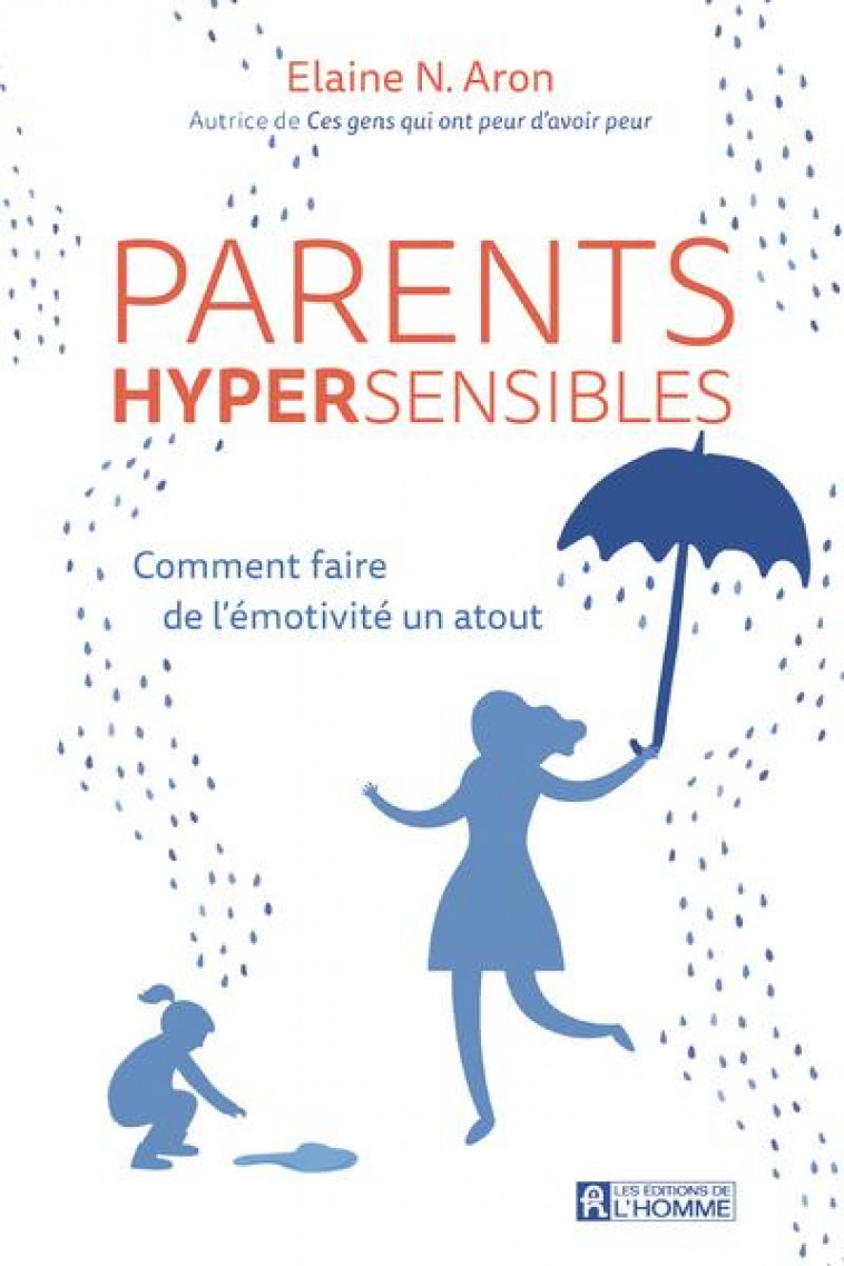 PARENTS HYPERSENSIBLES - COMMENT FAIRE DE L-EMOTIVITE UN ATOUT - ARON ELAINE N. - L HOMME