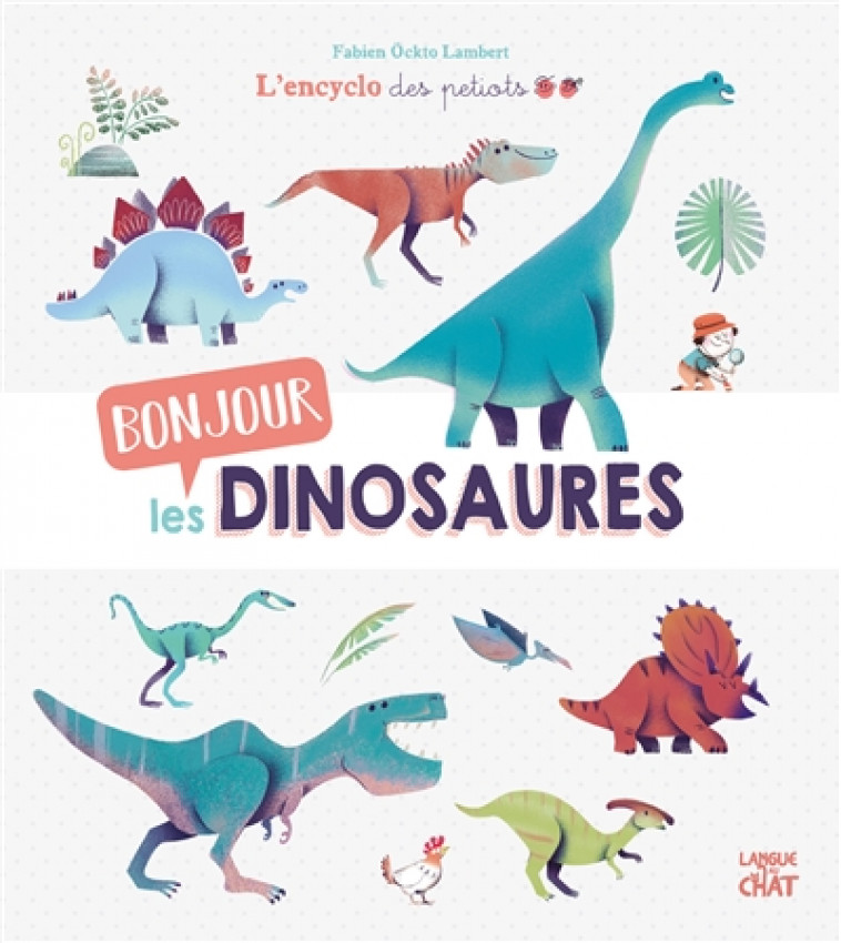 BONJOUR LES DINOSAURES L-ENCYCLO DES PETIOTS - LAMBERT FABIEN OCKTO - LANGUE AU CHAT