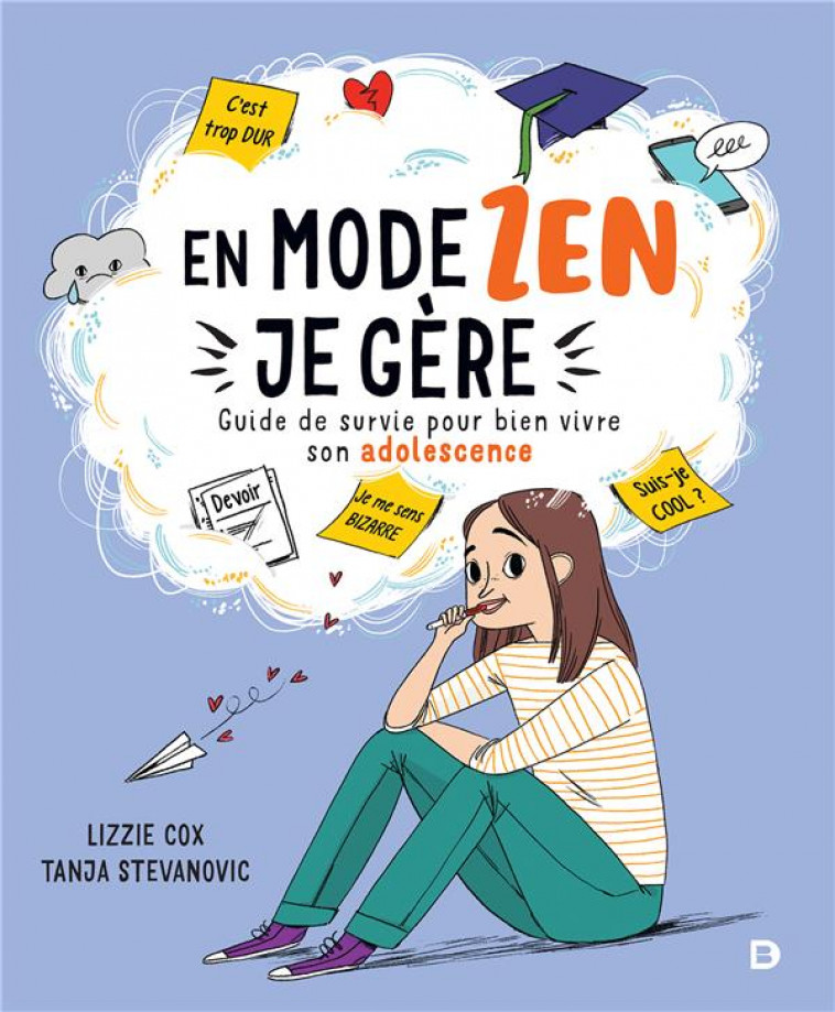 EN MODE ZEN, JE GERE - GUIDE DE SURVIE POUR BIEN VIVRE SON ADOLESCENCE AU COLLEGE - COX/STEVANOVIC - DE BOECK SUP