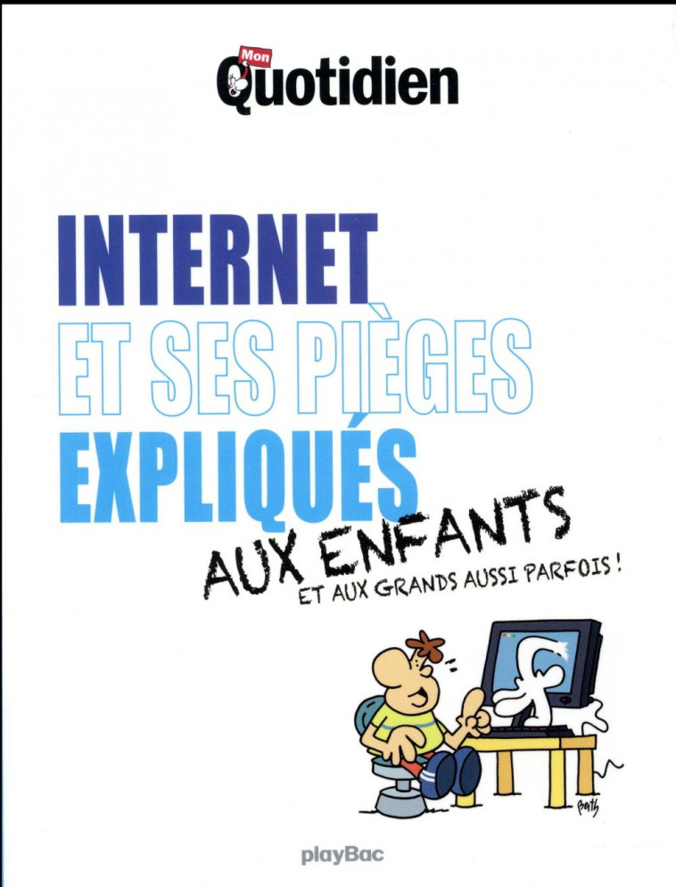 MON QUOTIDIEN - INTERNET ET SES PIEGES EXPLIQUES AUX ENFANTS - XXX - Play Bac