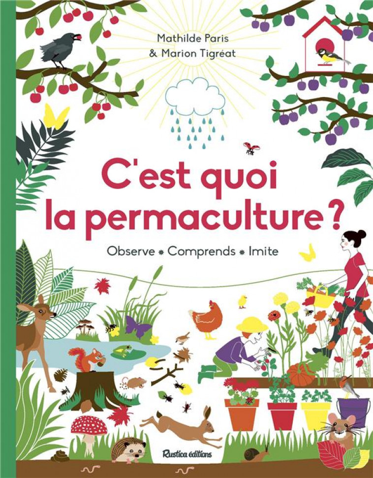 C-EST QUOI LA PERMACULTURE ? . OBSERVE - COMPRENDS - IMITE - PARIS/TIGREAT - RUSTICA