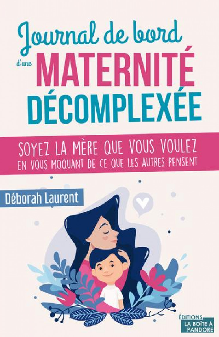 JOURNAL DE BORD D-UNE MATERNITE DECOMPLEXEE - LAURENT DEBORAH - PANDORE