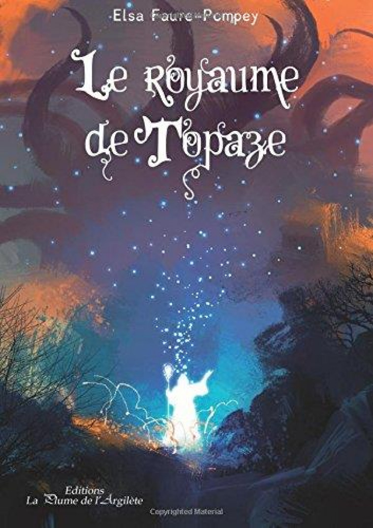 LE ROYAUME DE TOPAZE - FAURE-POMPEY ELSA - PLUME ARGILETE