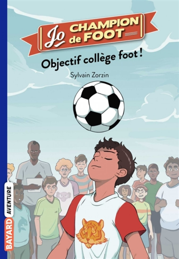 JO, CHAMPION DE FOOT, TOME 06 - OBJECTIF COLLEGE FOOT ! - ZORZIN/LE BOUCHER - BAYARD JEUNESSE