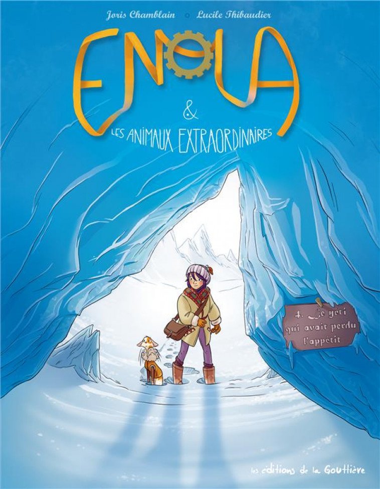 ENOLA ET LES ANIMAUX FANTASTIQUES - TOME 4 - LE YETI QUI A PERDU L-APPETIT - CHAMBLAIN/THIBAUDIER - DE LA GOUTTIERE