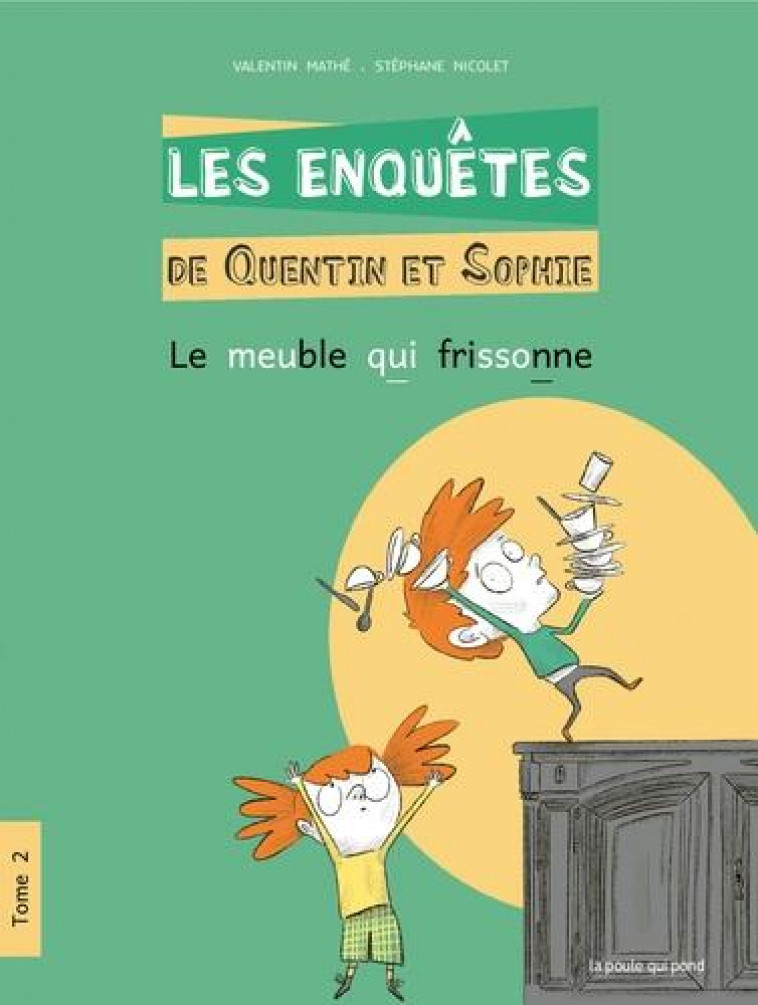 LES ENQUETES DE QUENTIN ET SOPHIE - T02 - LE MEUBLE QUI FRISSONNE - VALENTIN MATHE - POULE QUI POND