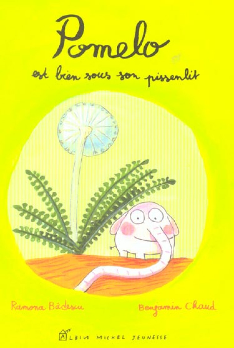 POMELO EST BIEN SOUS SON PISSENLIT - BADESCU/CHAUD - ALBIN MICHEL