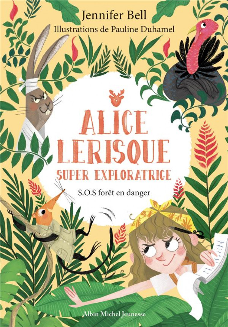 SOS FORET EN DANGER - TOME 1 - ALICE LERISQUE SUPER EXPLORATRICE - BELL/LICKENS/DUHAMEL - ALBIN MICHEL