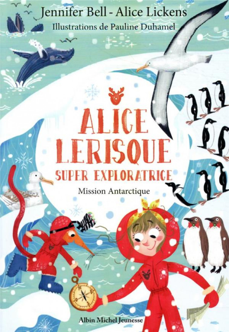 MISSION ANTARCTIQUE - TOME 2 - ALICE LERISQUE SUPER EXPLORATRICE - BELL/LICKENS/DUHAMEL - ALBIN MICHEL