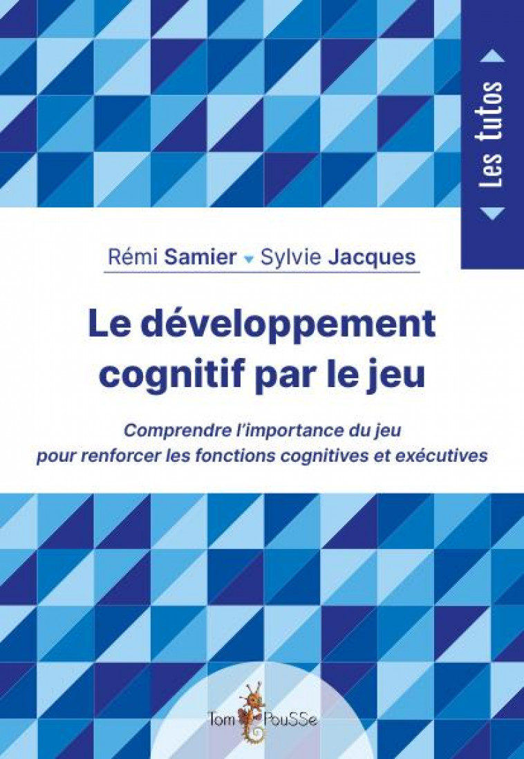 LE DEVELOPPEMENT COGNITIF PAR LE JEU - SAMIER REMI - TOM POUSSE