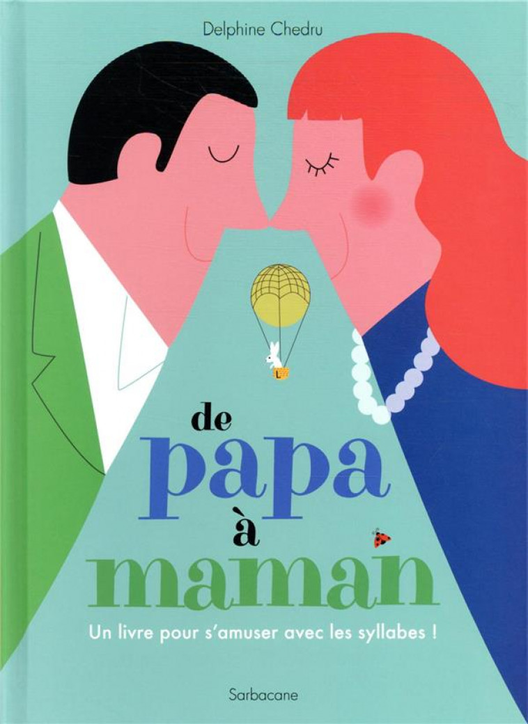 DE PAPA A MAMAN - UN LIVRE POUR S AMUSER AVEC LES SYLLABES ! - CHEDRU DELPHINE - SARBACANE