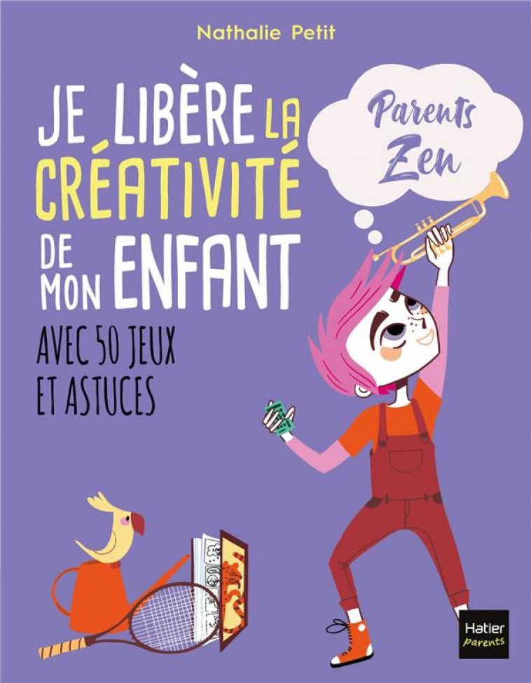 JE LIBERE LA CREATIVITE DE MON ENFANT - PETIT/ADEJIE - HATIER SCOLAIRE