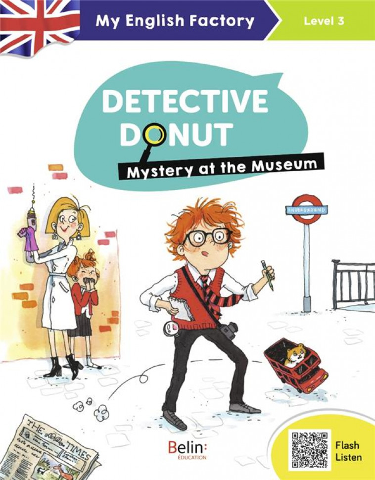 MY ENGLISH FACTORY  - DETECTIVE DONUT 1. MYSTERY AT THE MUSEUM (LEVEL 3) - CEULEMANS/LANSONNEUR - DORLING KINDERS