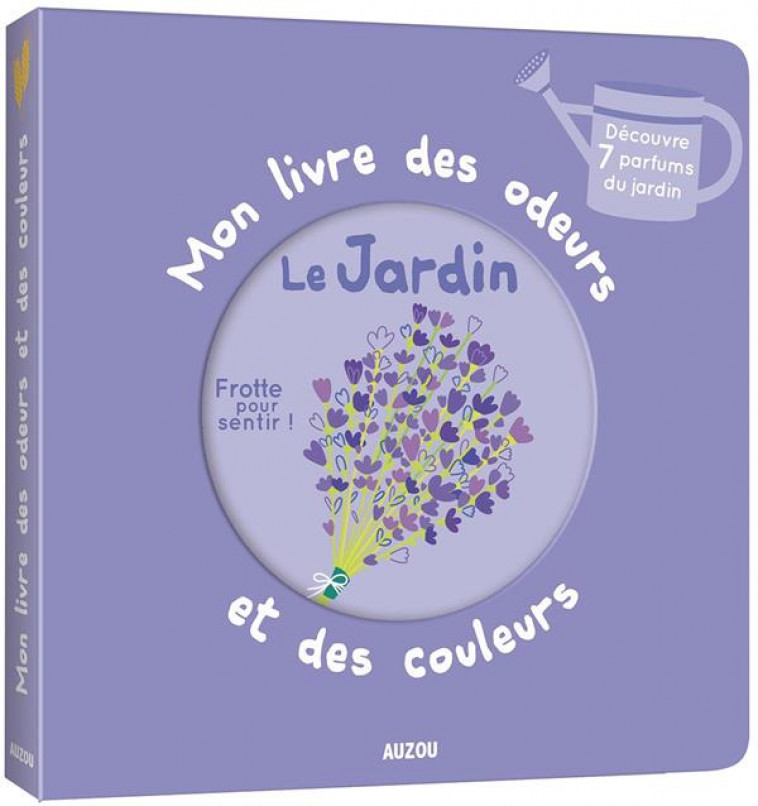 MON LIVRE DES ODEURS ET DES COULEURS - LE JARDIN - MR IWI - PHILIPPE AUZOU