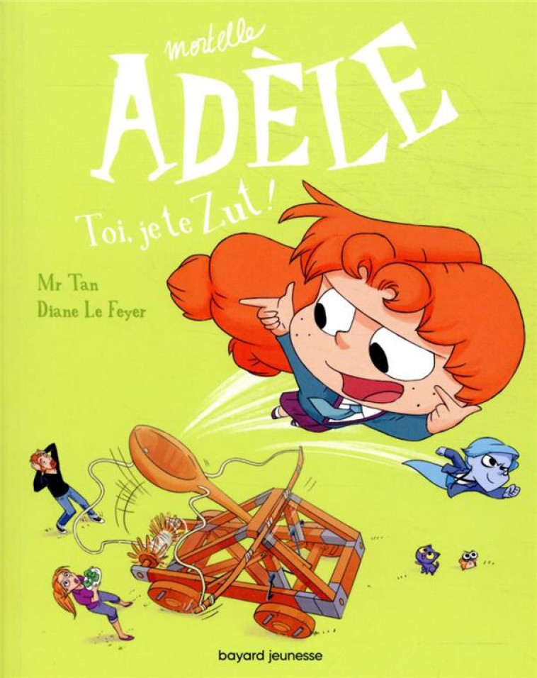 MORTELLE ADELE, TOME 18 - TOI, JE TE ZUT ! - MR TAN/LE FEYER - BAYARD JEUNESSE