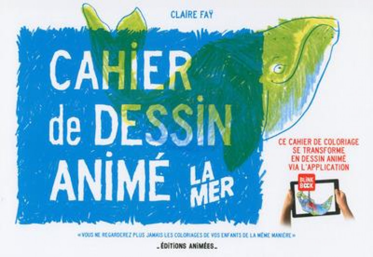 LE CAHIER DE DESSIN ANIME LA MER - FAY CLAIRE - Editions animées