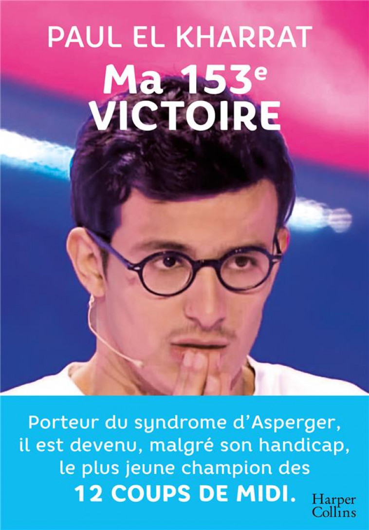 MA 153E VICTOIRE - AUTISTE ASPERGER, IL EST LE PLUS JEUNE CHAMPION DES 12 COUPS DE MIDI - EL KHARRAT PAUL - HARPERCOLLINS