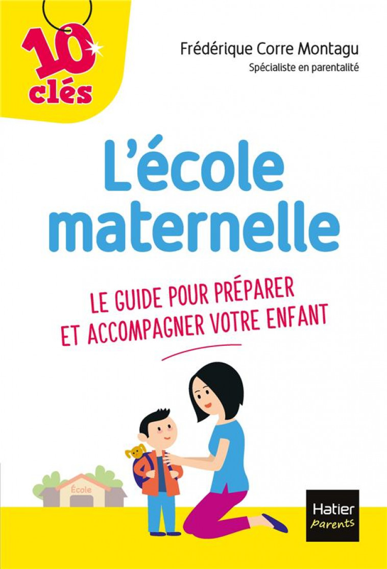 L-ECOLE MATERNELLE - LE GUIDE POUR PREPARER ET ACCOMPAGNER VOTRE ENFANT - CORRE MONTAGU F. - HATIER SCOLAIRE