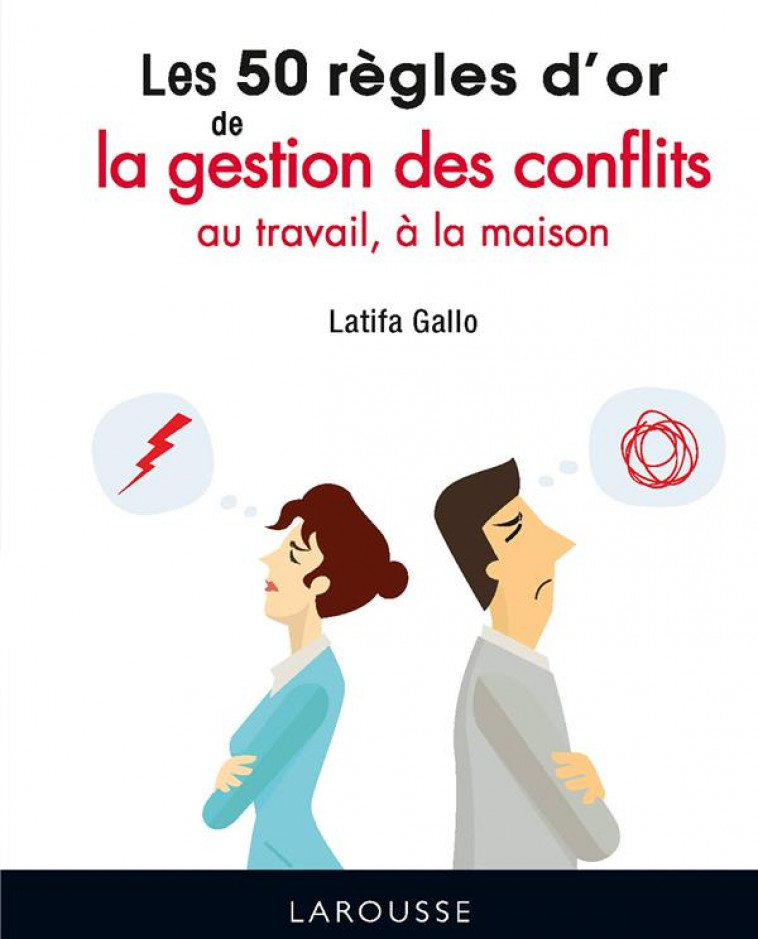 LES 50 REGLES D-OR DE LA GESTION DES CONFLITS AU TRAVAIL, A LA MAISON - GALLO LATIFA - LAROUSSE