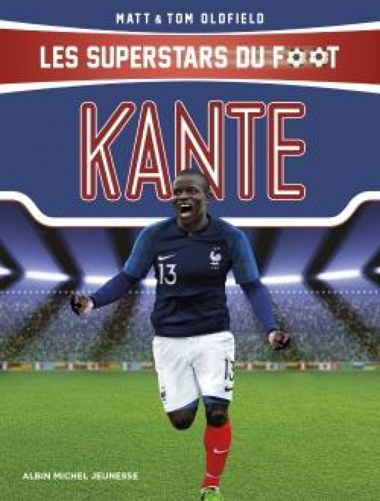 KANTE - LES SUPERSTARS DU FOOT - OLDFIELD - ALBIN MICHEL