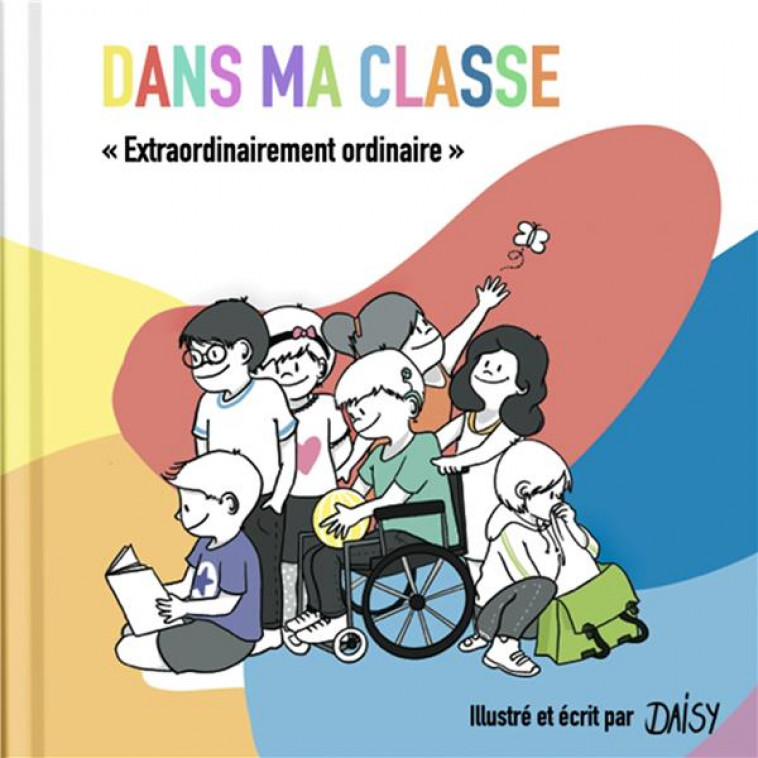 DANS MA CLASSE - EXTRAORDINAIREMENT ORDINAIRE - JOUAUD DAISY - AILES ET GRAINE