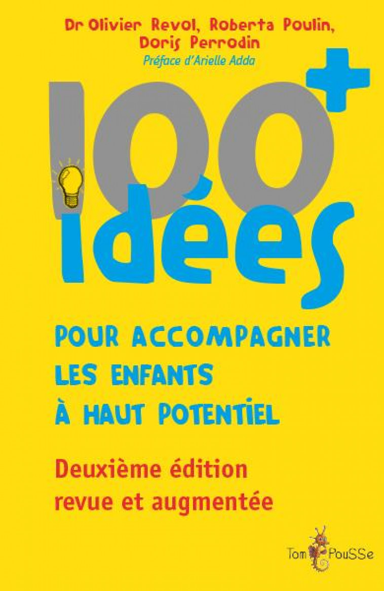 100 IDEES+ POUR ACCOMPAGNER LES ENFANTS A HAUT POTENTIEL - REVOL OLIVIER - TOM POUSSE