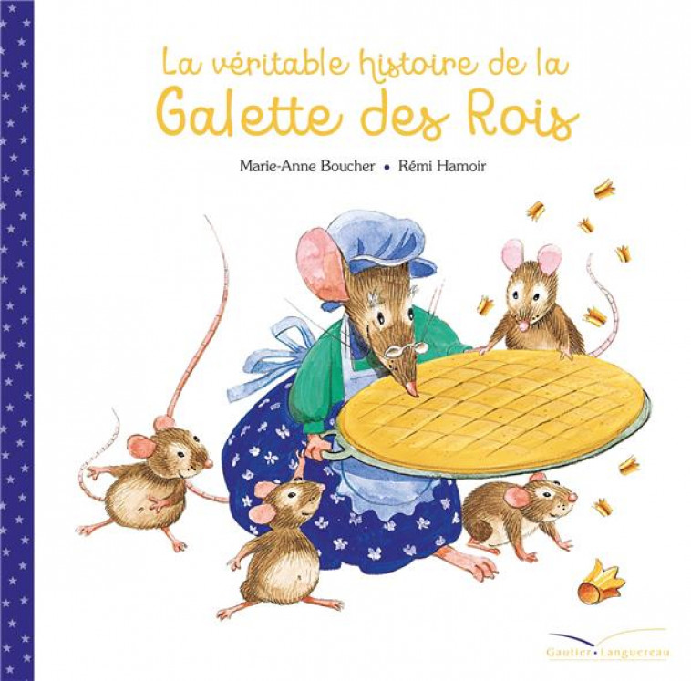 LA VERITABLE HISTOIRE DE LA GALETTE DES ROIS - BOUCHER MARIE-ANNE - HACHETTE