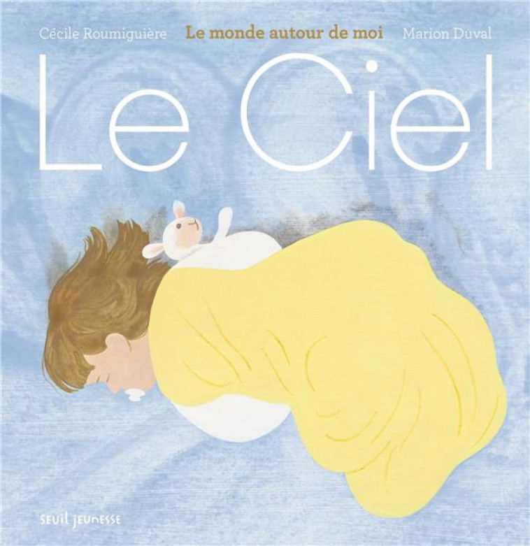 LE CIEL. LE MONDE AUTOUR DE MOI - ROUMIGUIERE/DUVAL - SEUIL JEUNESSE