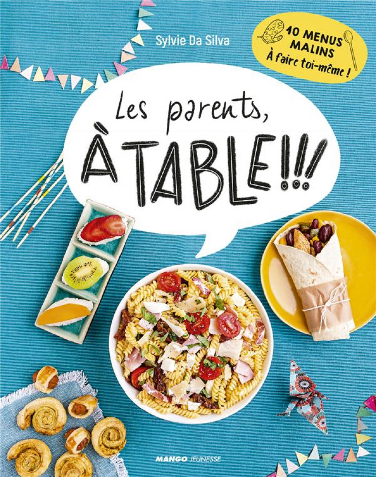 LES PARENTS A TABLE !. 10 MENUS MALINS A FAIRE TOI-MEME ! - DA SILVA/DUMONT - MANGO