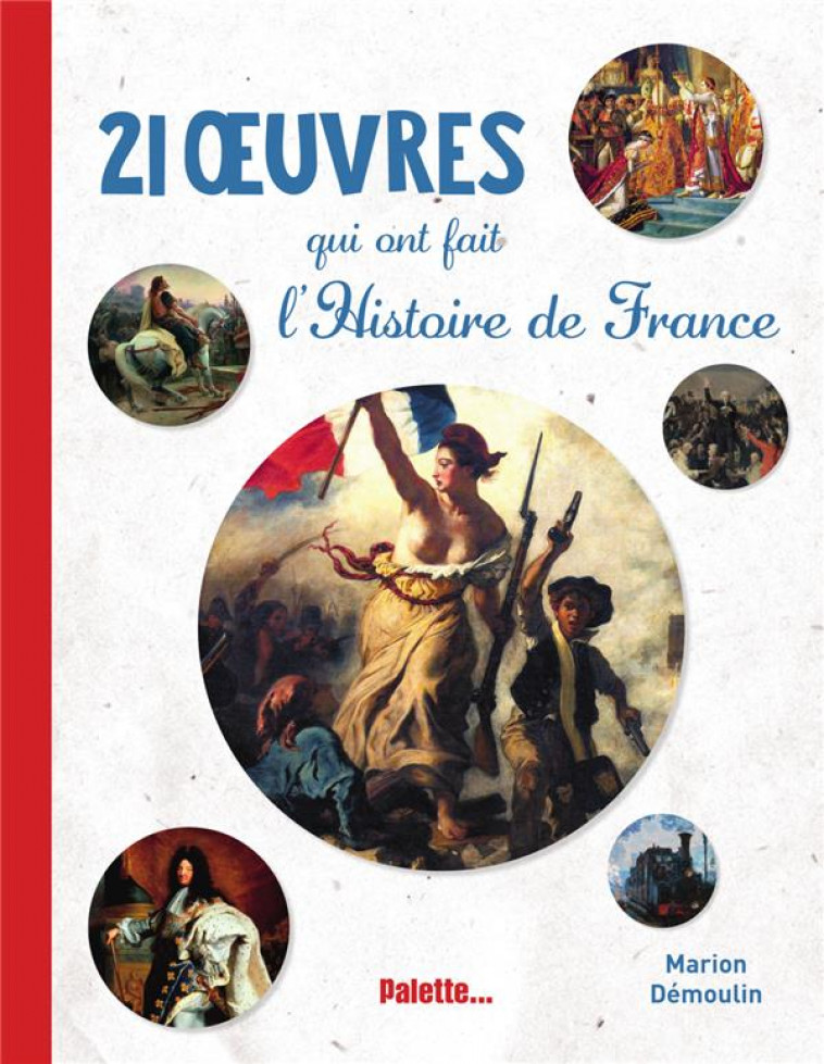 21 OEUVRES QUI ONT FAIT L-HISTOIRE DE FRANCE - DEMOULIN MARION - PALETTE